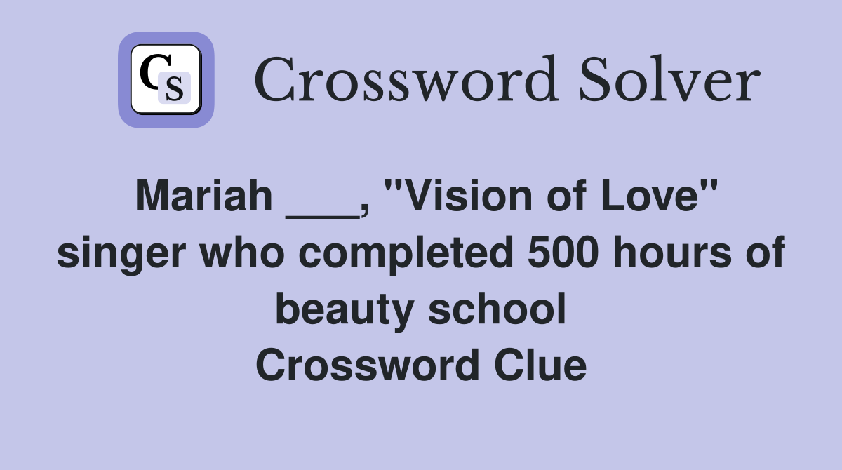 Mariah ___, "Vision of Love" singer who completed 500 hours of beauty school Crossword Clue