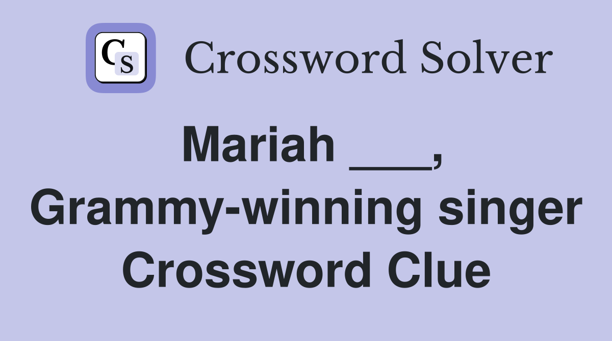 Mariah ___, Grammy-winning singer Crossword Clue