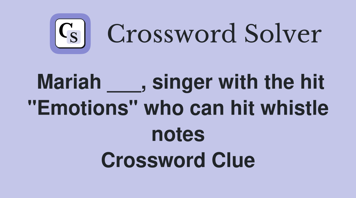 Mariah ___, singer with the hit "Emotions" who can hit whistle notes Crossword Clue
