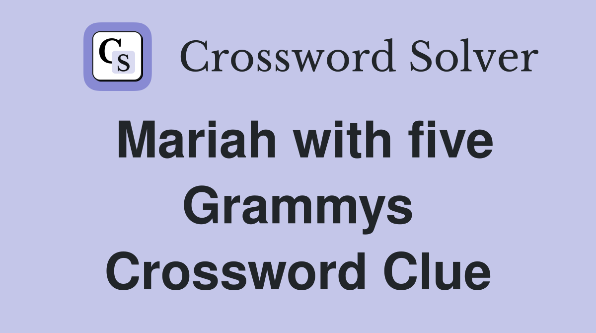 Mariah with five Grammys Crossword Clue
