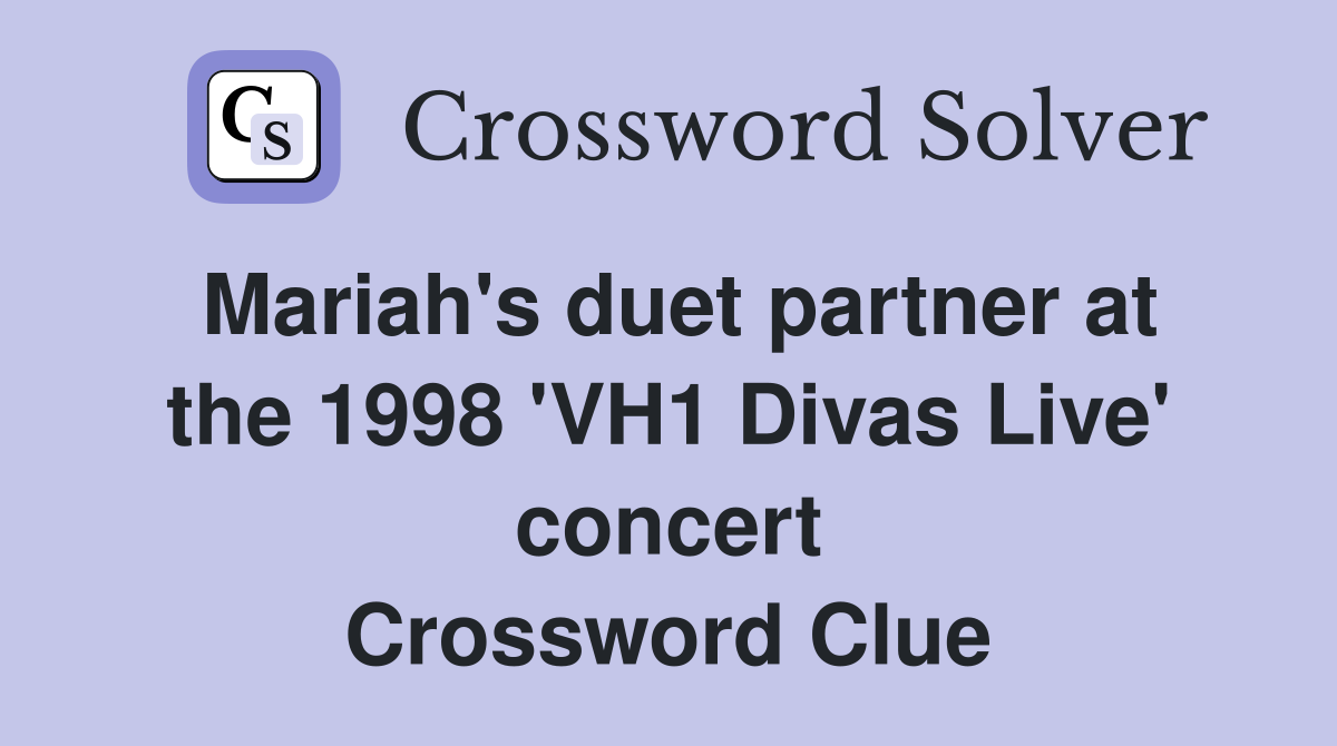 Mariah's duet partner at the 1998 'VH1 Divas Live' concert Crossword Clue