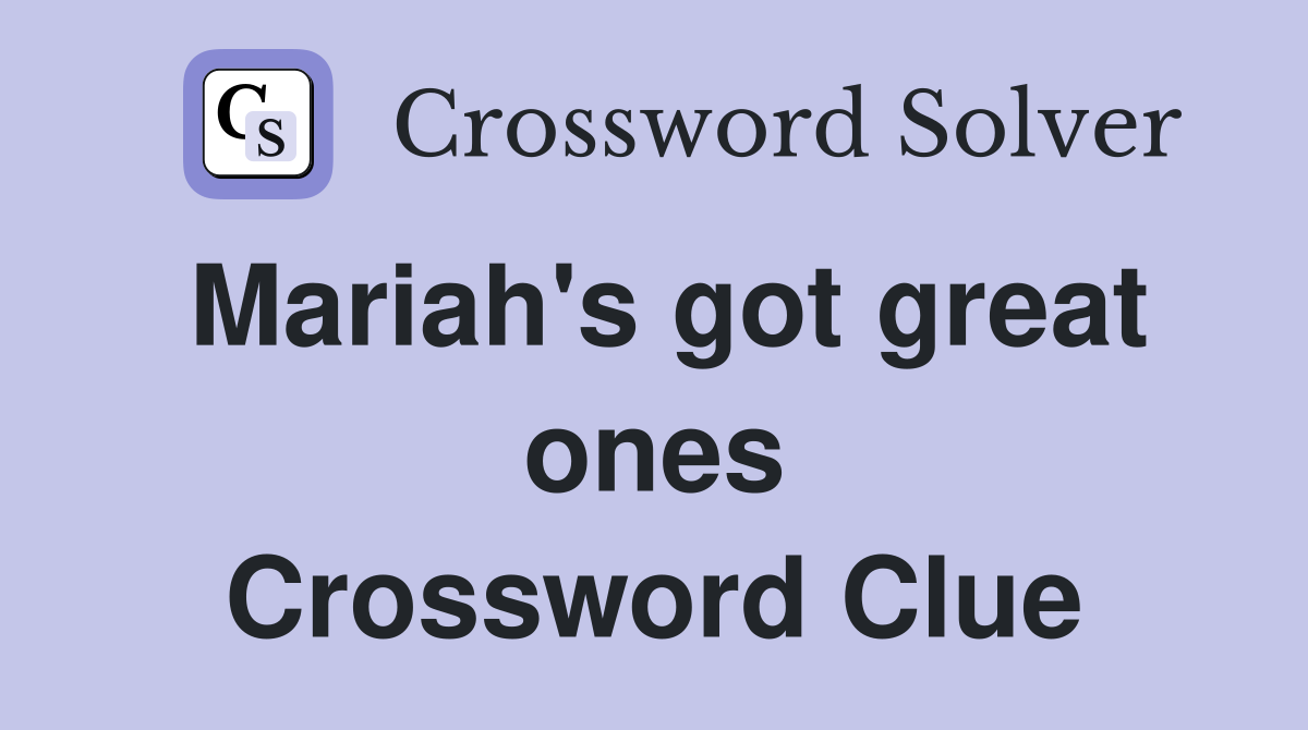 Mariah's got great ones Crossword Clue
