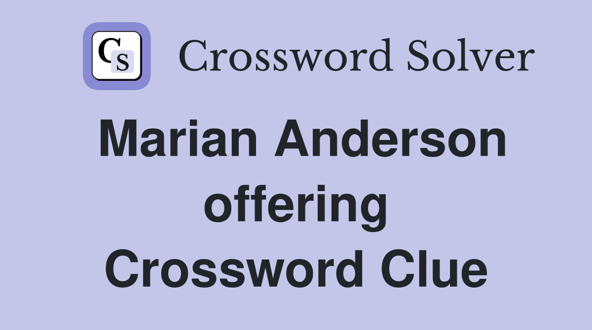 Marian Anderson offering Crossword Clue
