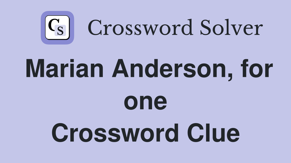 Marian Anderson, for one Crossword Clue