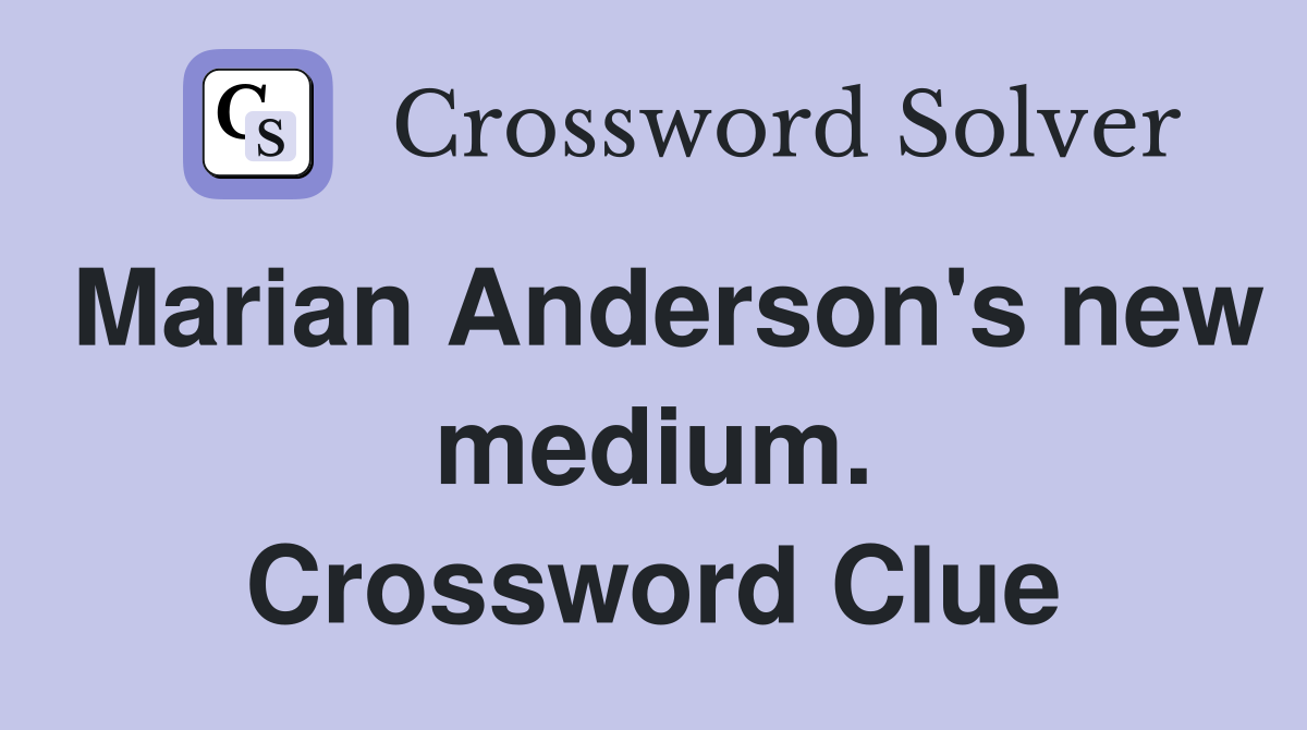 Marian Anderson's new medium. Crossword Clue