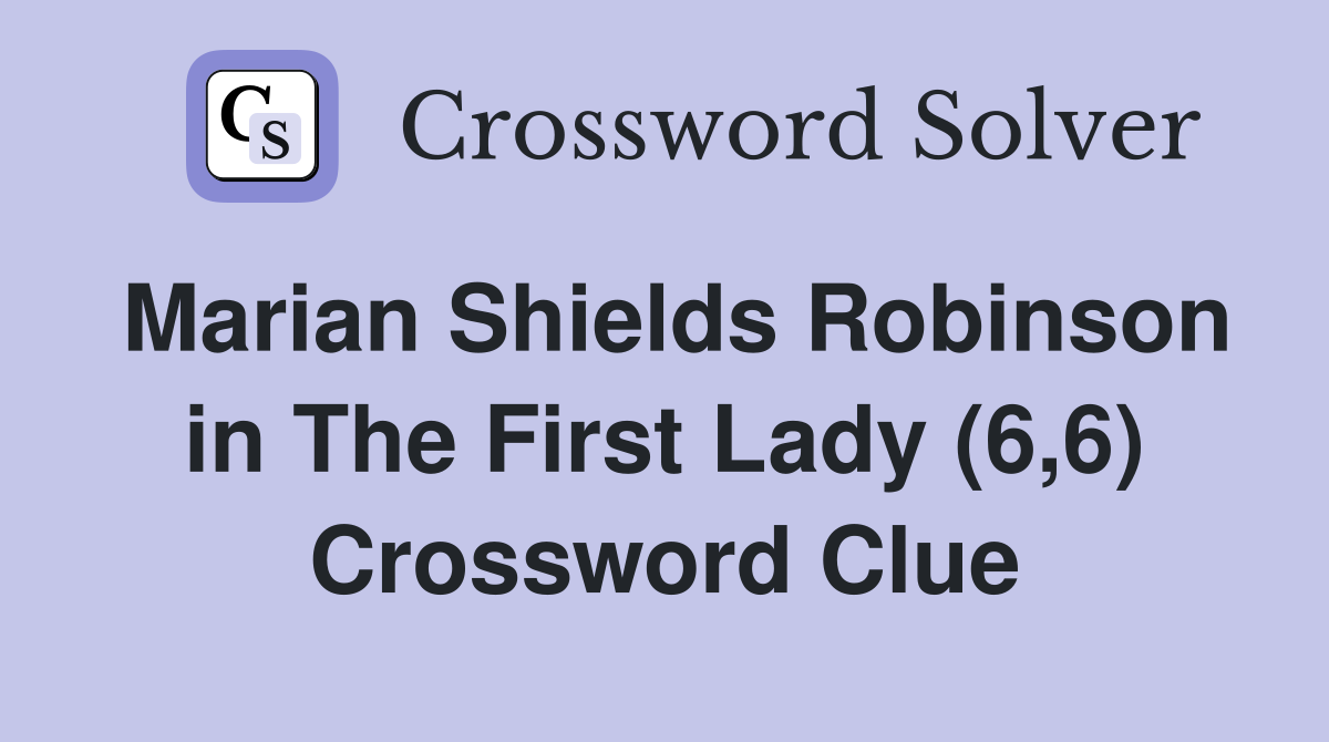 Marian Shields Robinson in The First Lady (6,6) Crossword Clue