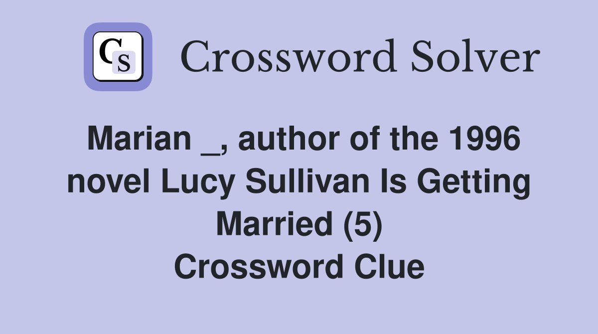 Marian _, author of the 1996 novel Lucy Sullivan Is Getting Married (5) Crossword Clue