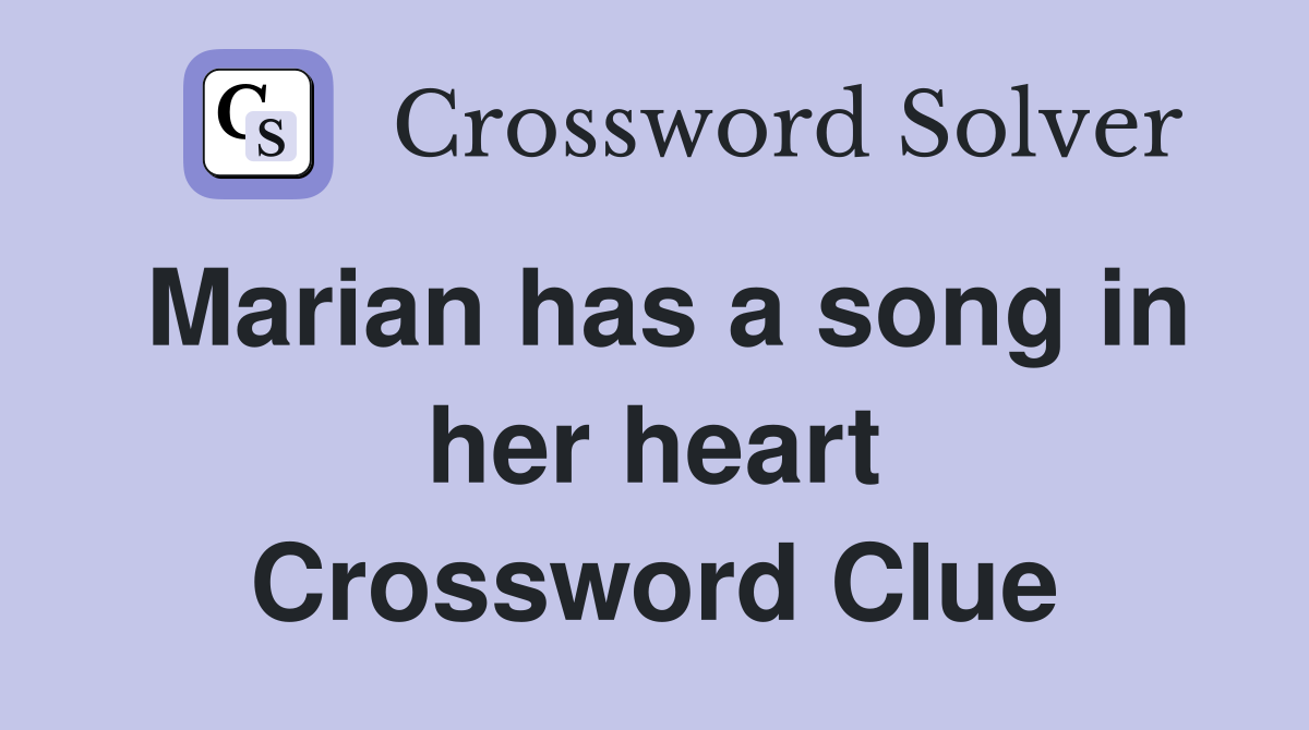 Marian has a song in her heart Crossword Clue