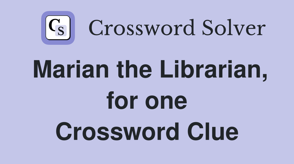 Marian the Librarian, for one Crossword Clue