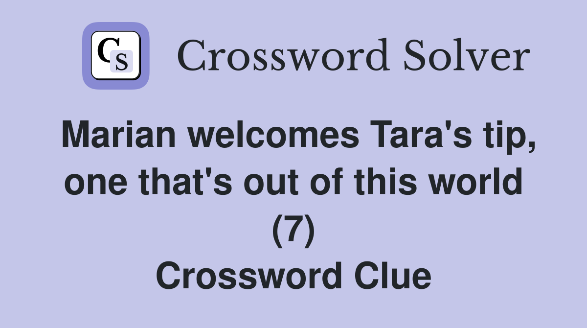 Marian welcomes Tara's tip, one that's out of this world (7) Crossword Clue