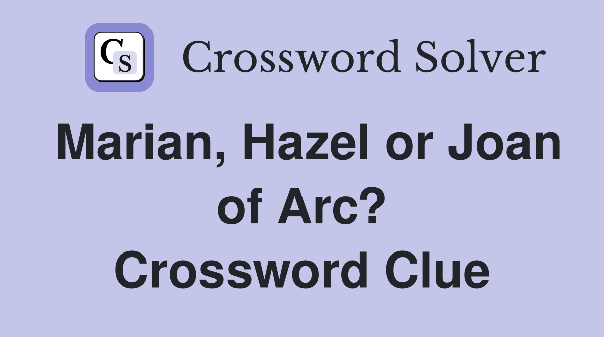 Marian, Hazel or Joan of Arc? Crossword Clue