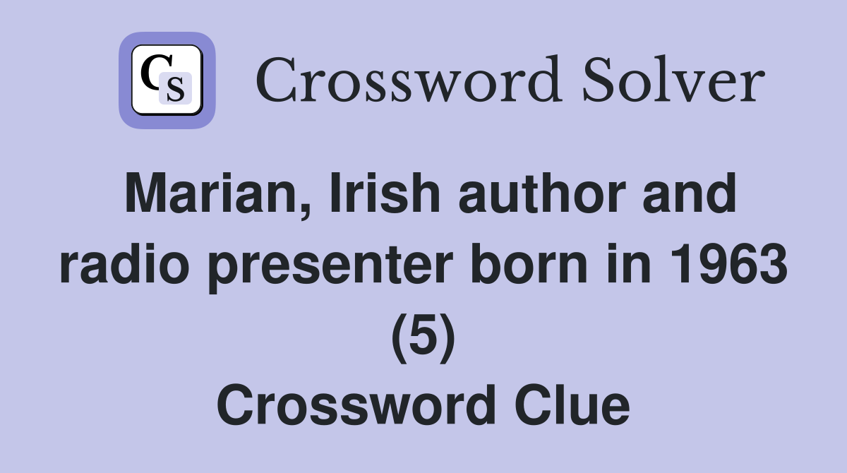 Marian, Irish author and radio presenter born in 1963 (5) Crossword Clue