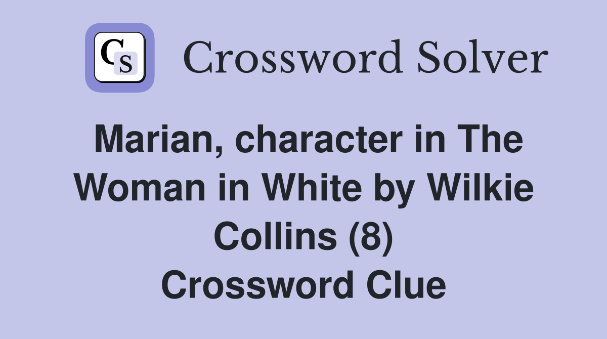 Marian, character in The Woman in White by Wilkie Collins (8) Crossword Clue