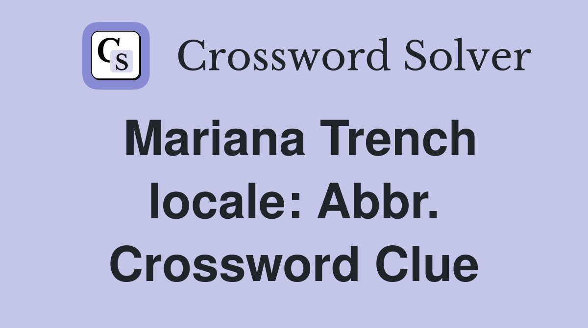 Mariana Trench locale: Abbr. Crossword Clue