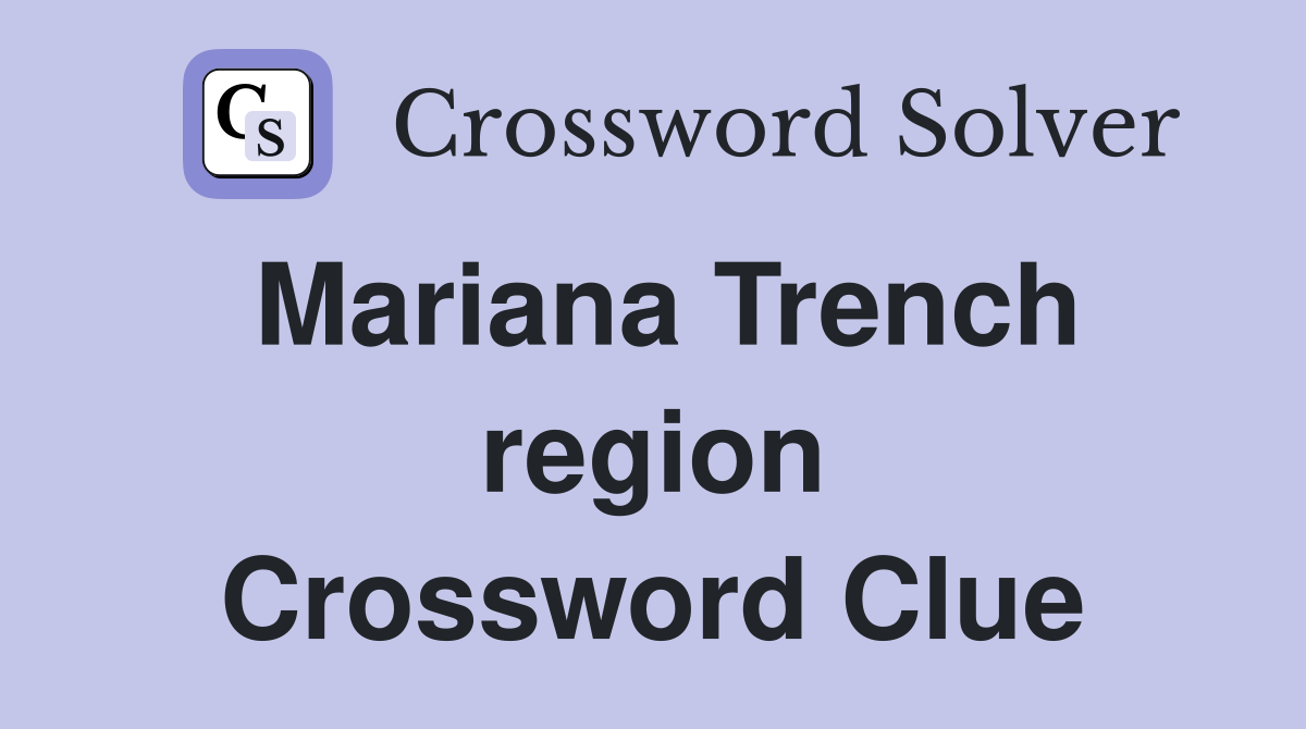 Mariana Trench region Crossword Clue