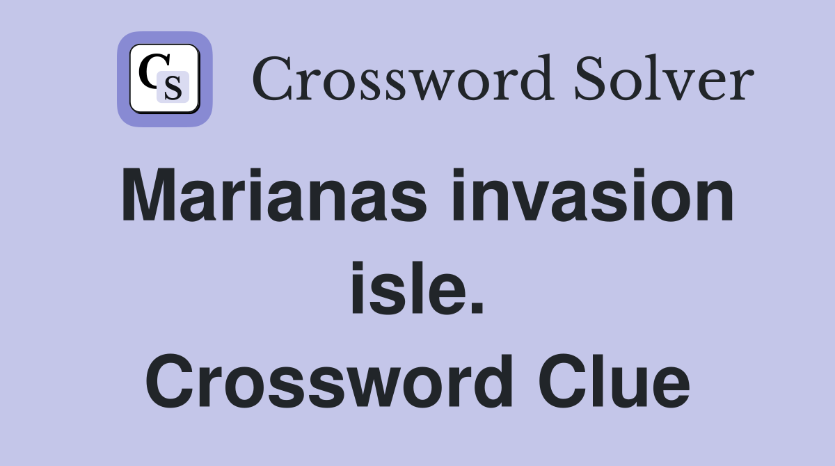 Marianas invasion isle. Crossword Clue