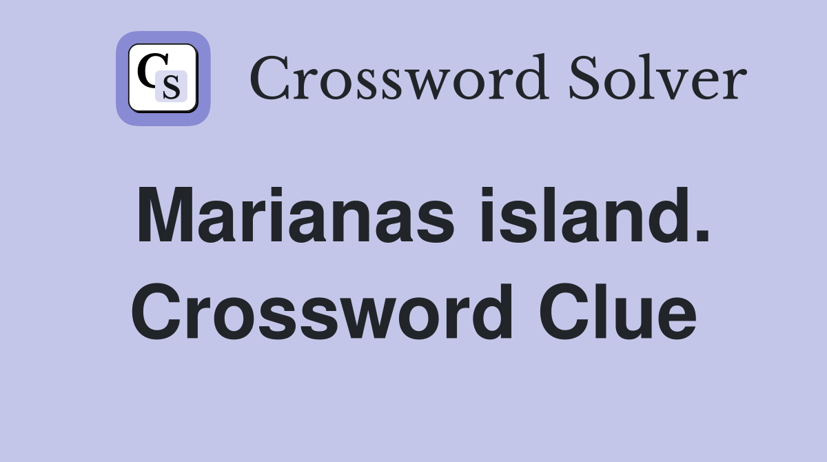 Marianas island. Crossword Clue