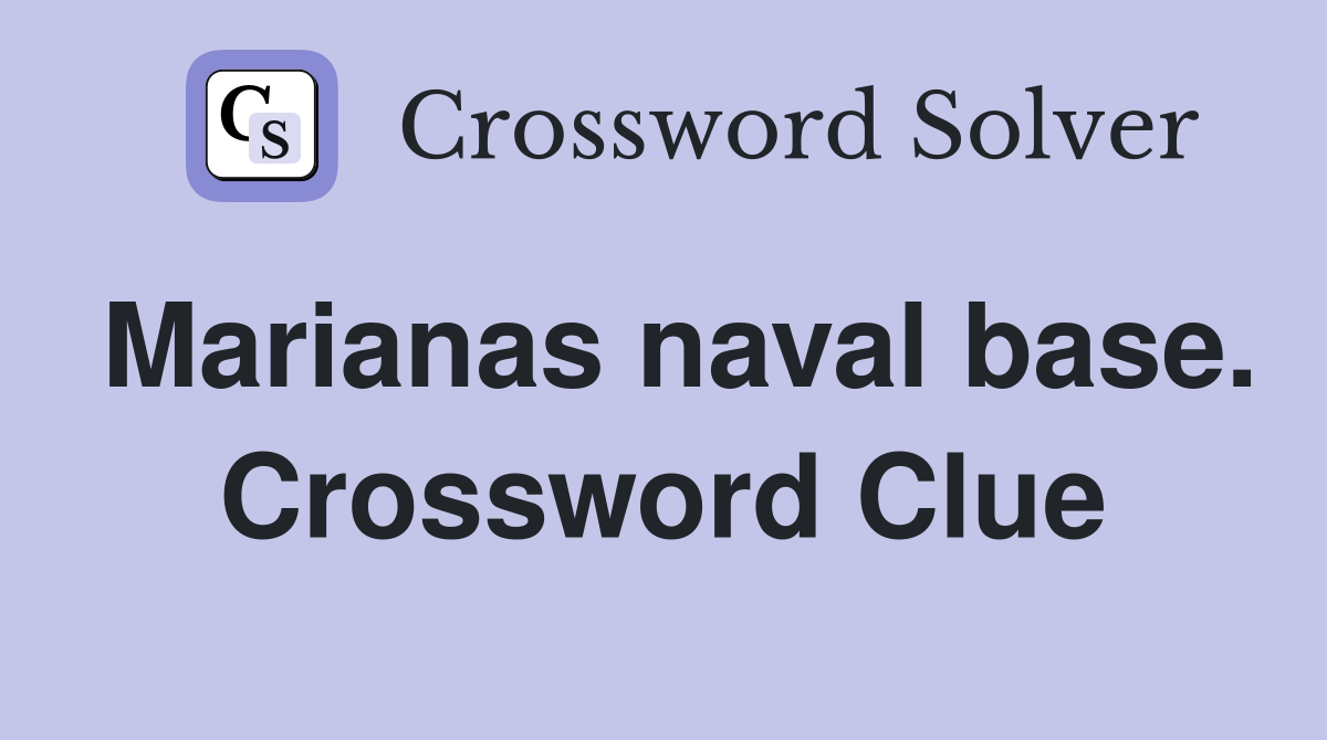 Marianas naval base. Crossword Clue