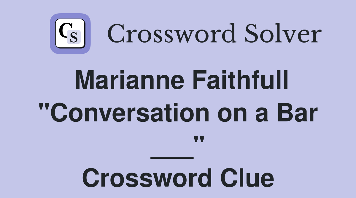 Marianne Faithfull "Conversation on a Bar ___" Crossword Clue
