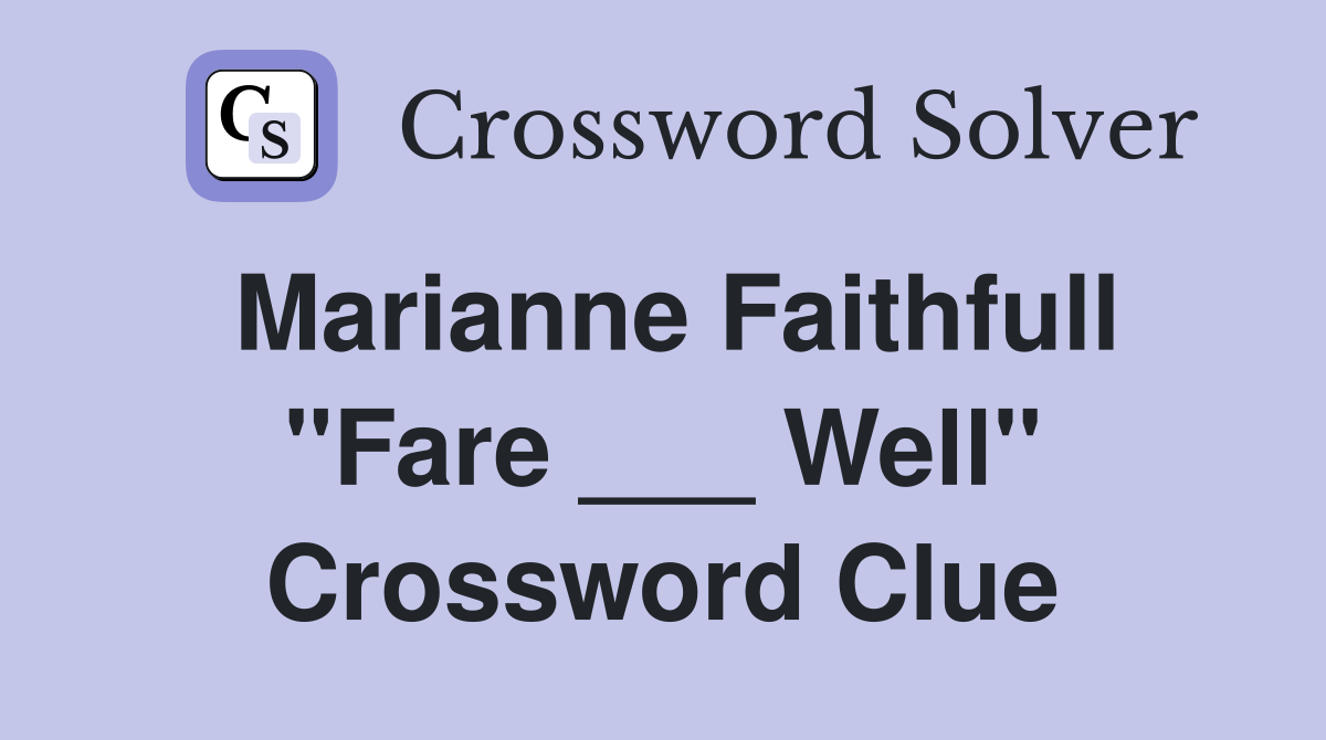 Marianne Faithfull "Fare ___ Well" Crossword Clue
