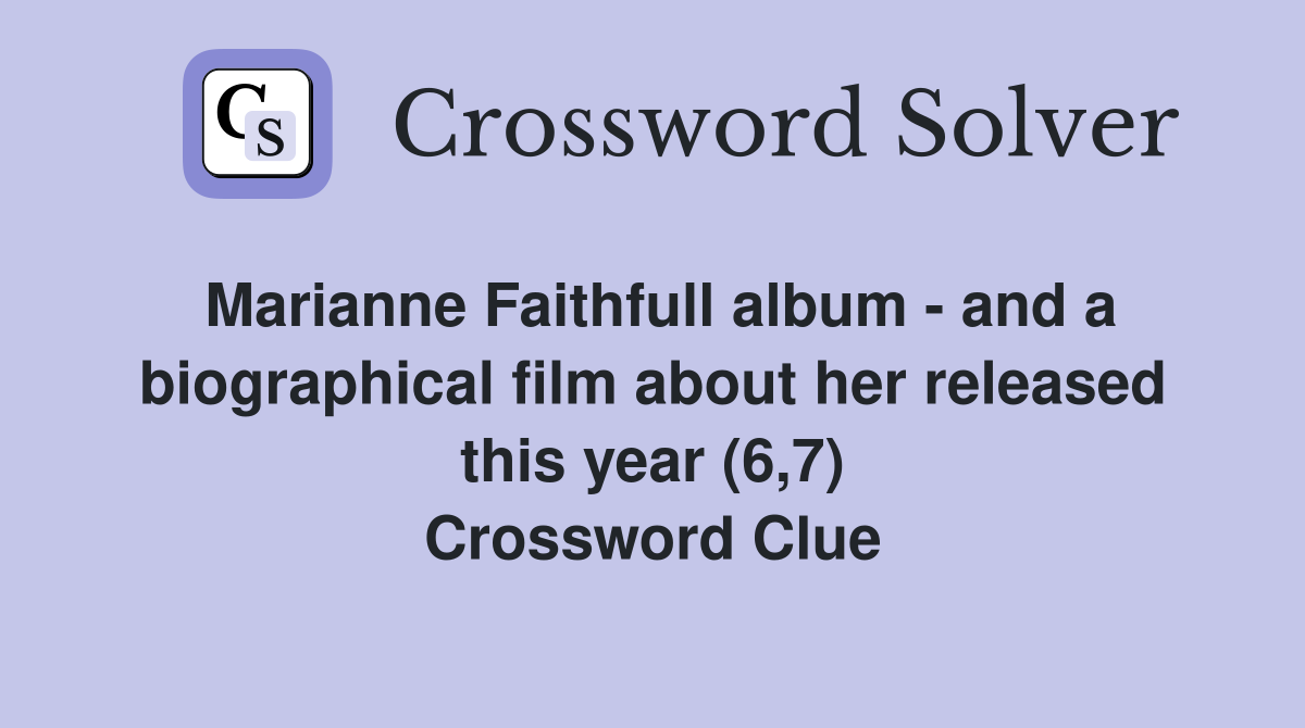 Marianne Faithfull album - and a biographical film about her released this year (6,7) Crossword Clue