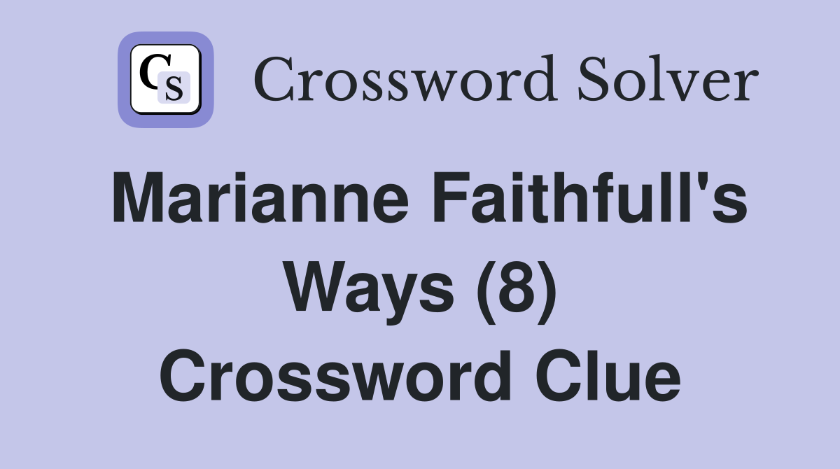 Marianne Faithfull's Ways (8) Crossword Clue