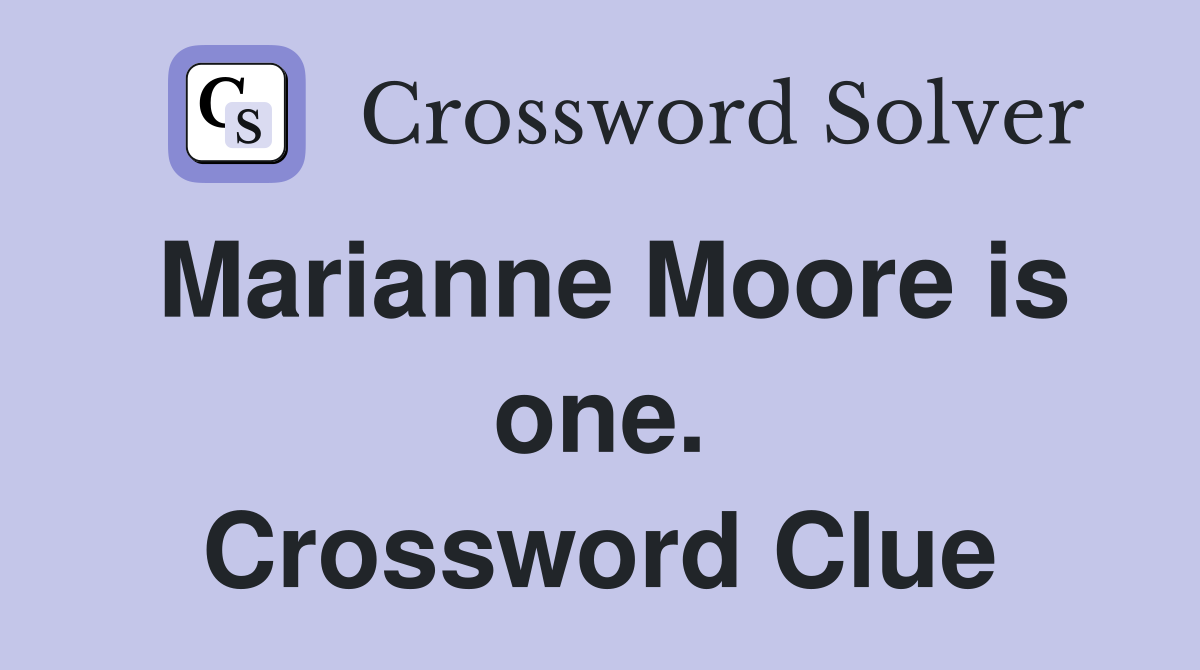 Marianne Moore is one. Crossword Clue