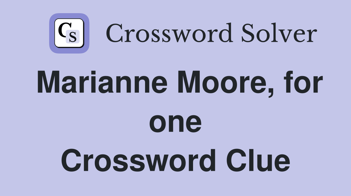 Marianne Moore, for one Crossword Clue