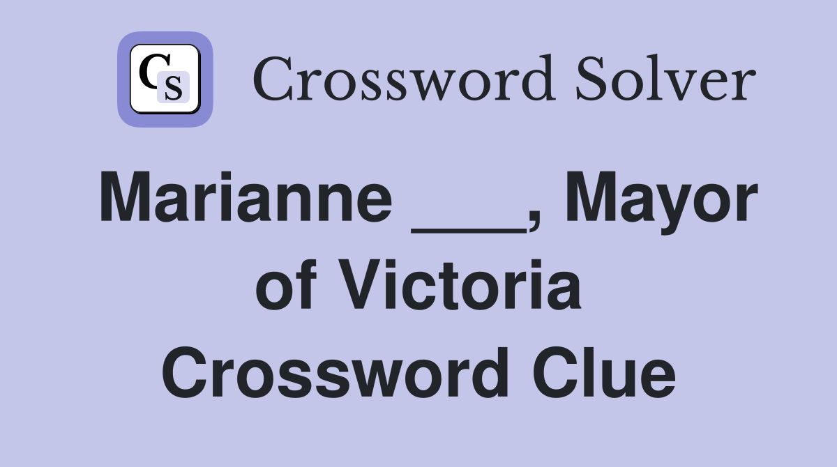 Marianne ___, Mayor of Victoria Crossword Clue