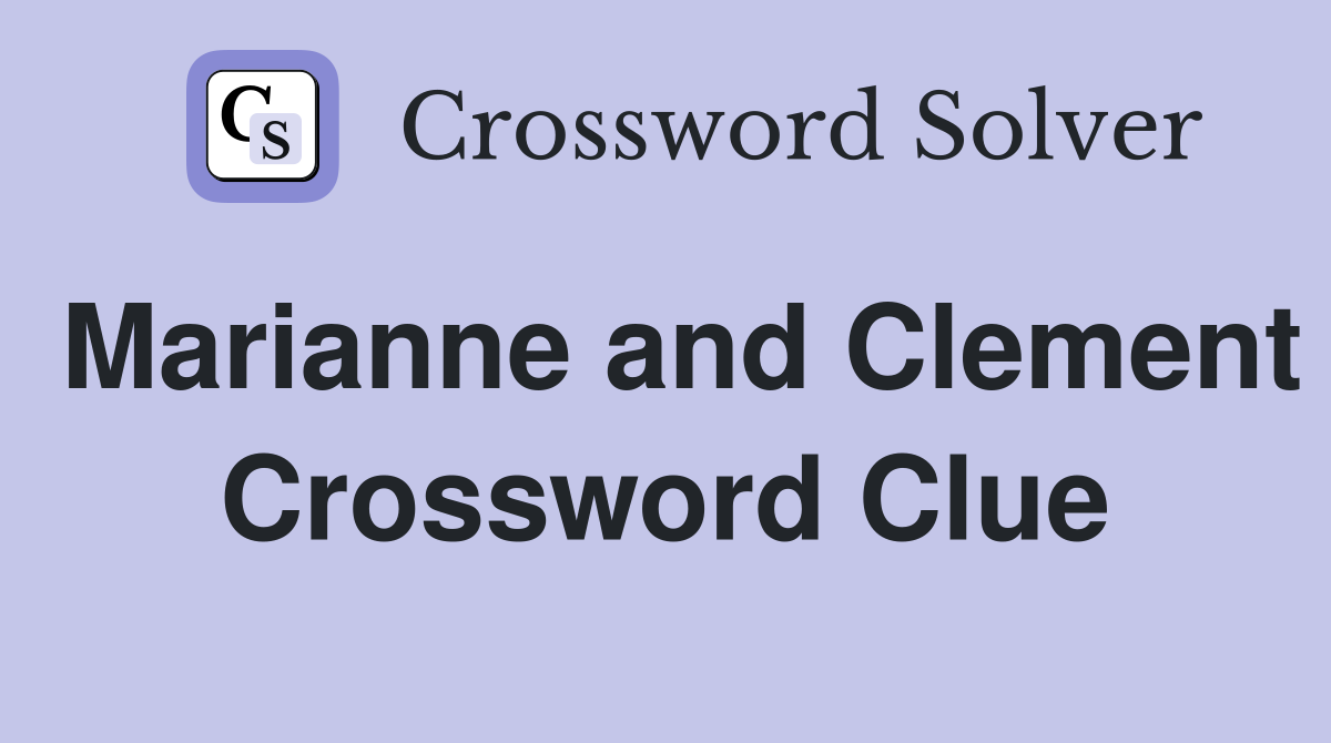 Marianne and Clement Crossword Clue