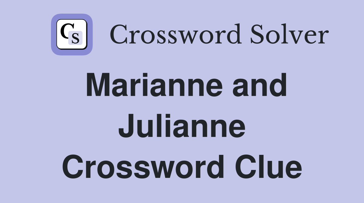 Marianne and Julianne Crossword Clue
