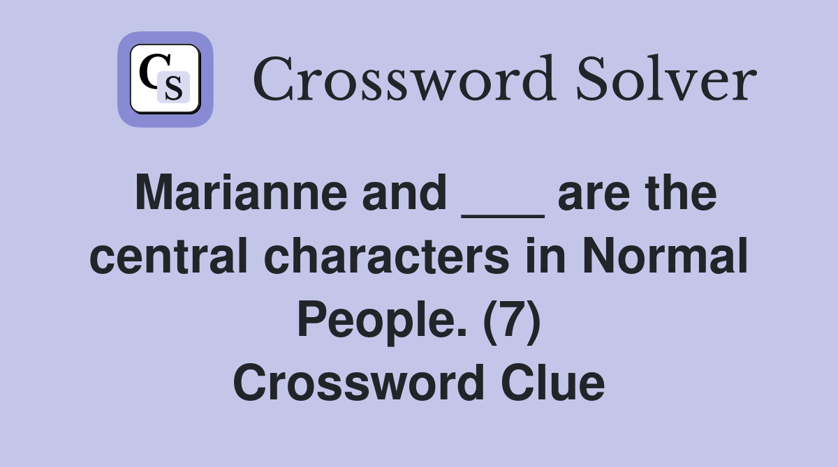 Marianne and ___ are the central characters in Normal People. (7) Crossword Clue