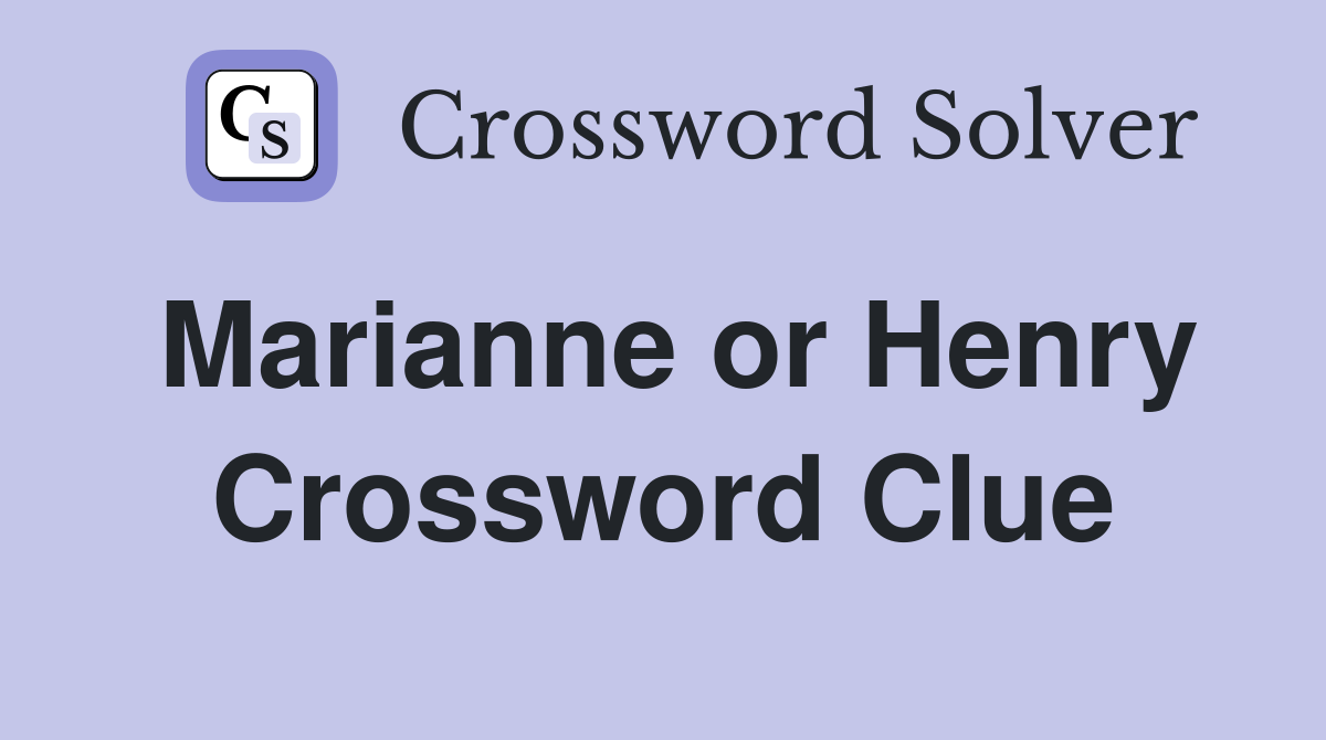 Marianne or Henry Crossword Clue