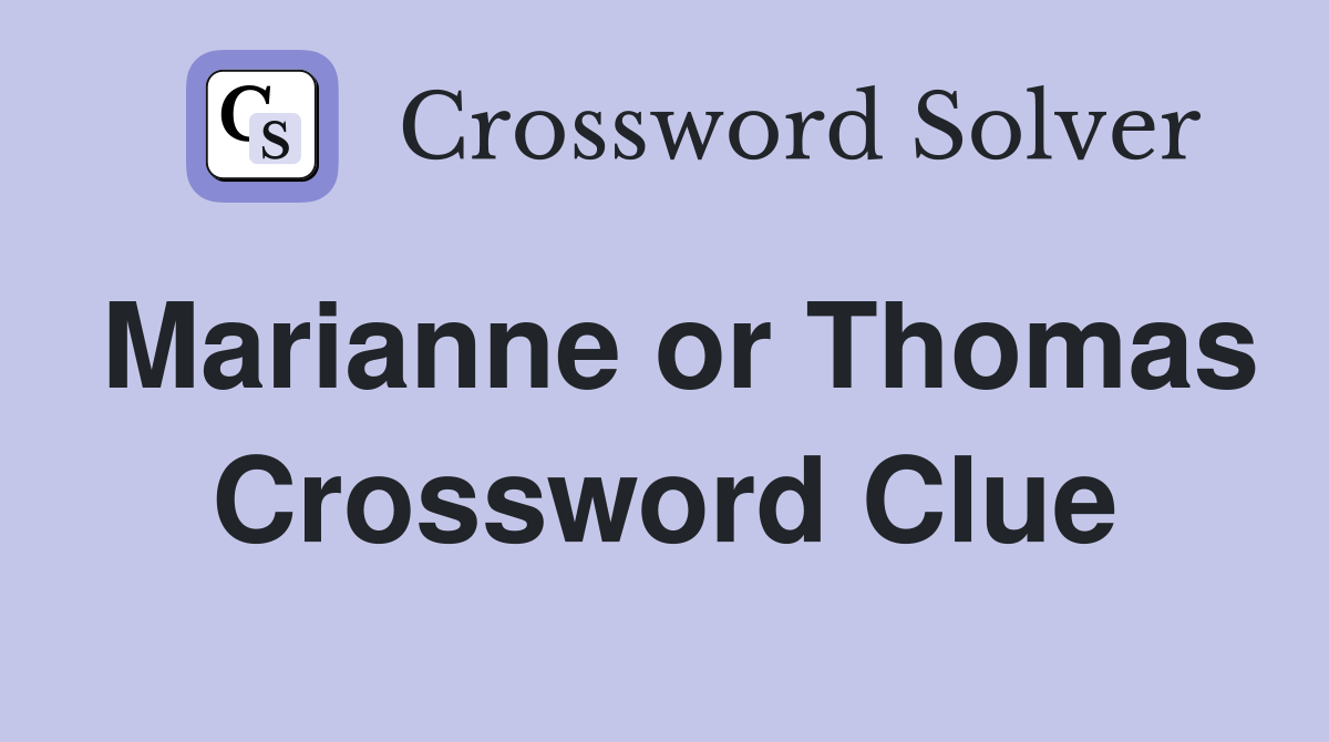 Marianne or Thomas Crossword Clue