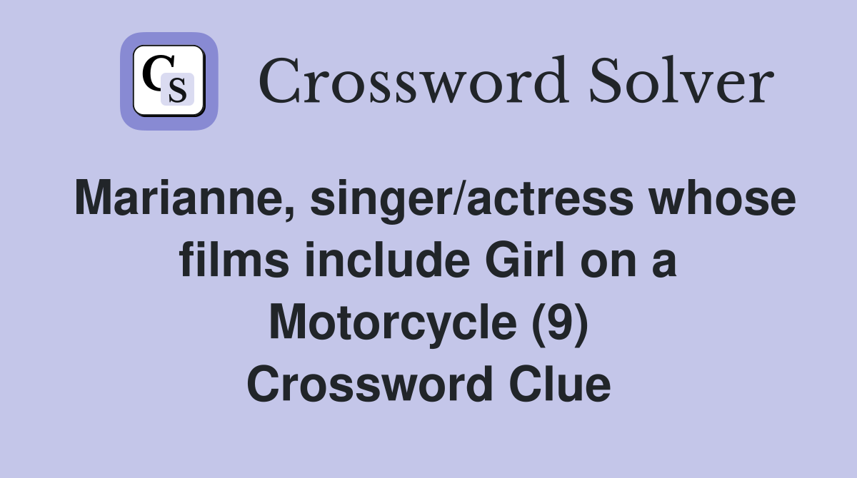 Marianne, singer/actress whose films include Girl on a Motorcycle (9) Crossword Clue