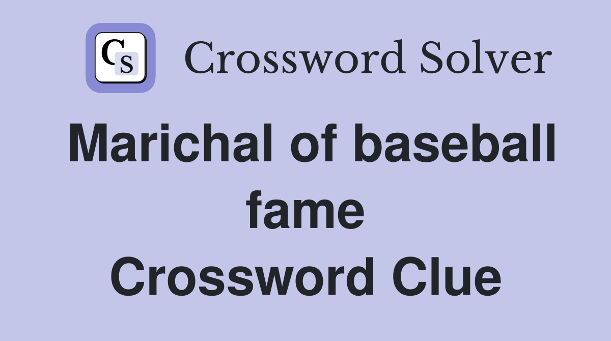 Marichal of baseball fame Crossword Clue