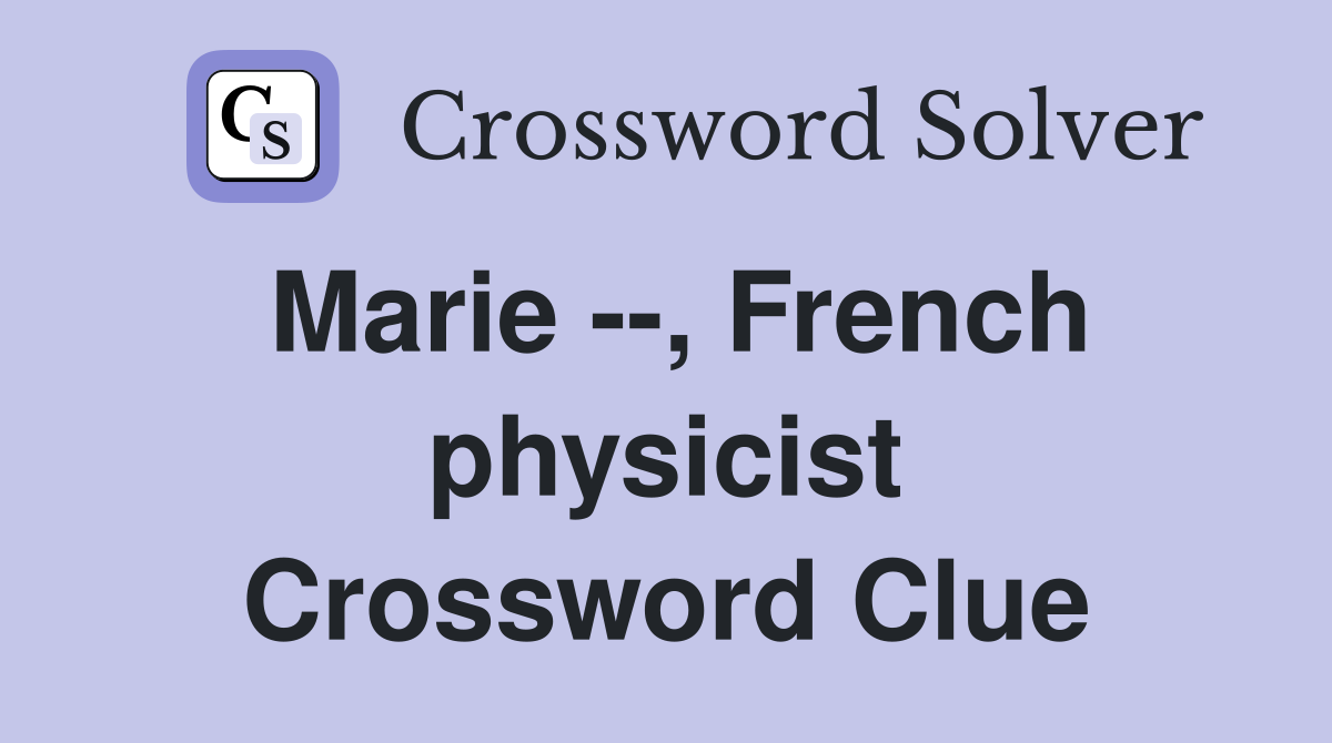 Marie --, French physicist Crossword Clue