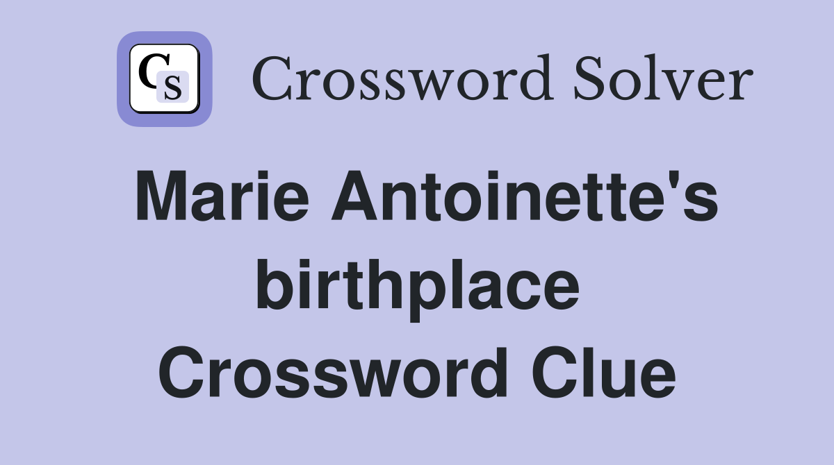 Marie Antoinette's birthplace Crossword Clue