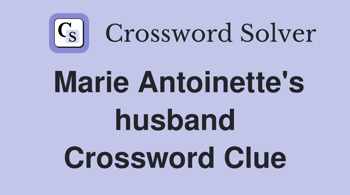 Marie Antoinette's husband Crossword Clue