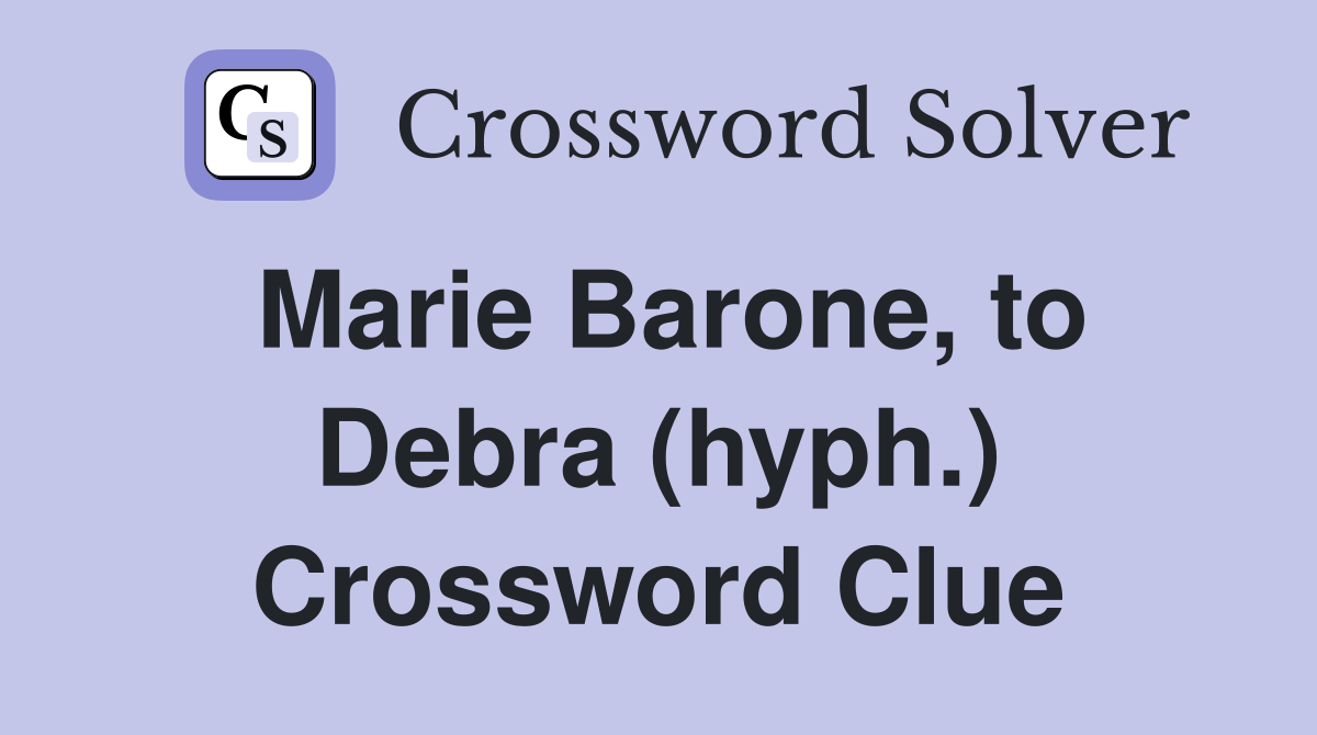 Marie Barone, to Debra (hyph.) Crossword Clue