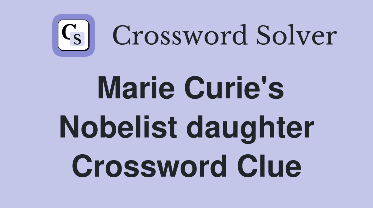 Marie Curie's Nobelist daughter Crossword Clue