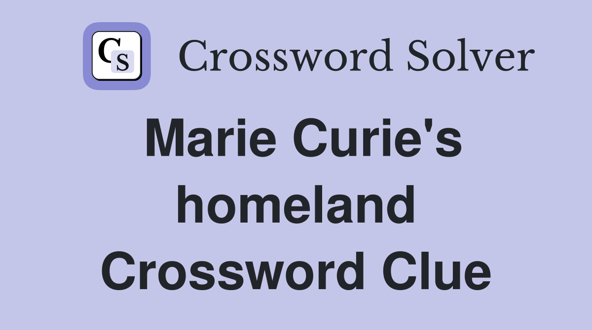 Marie Curie's homeland Crossword Clue