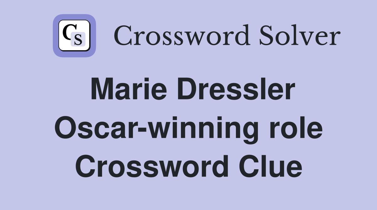 Marie Dressler Oscar-winning role Crossword Clue
