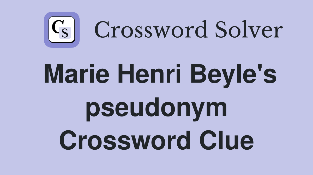 Marie Henri Beyle's pseudonym Crossword Clue
