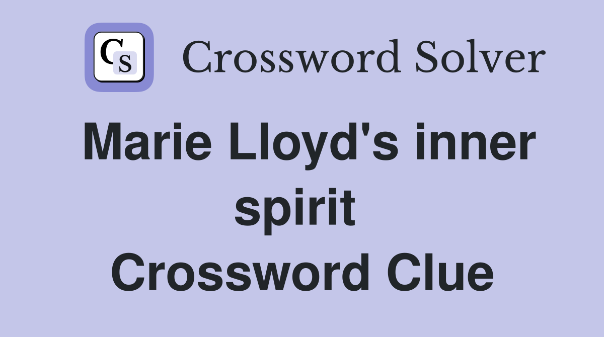 Marie Lloyd's inner spirit  Crossword Clue