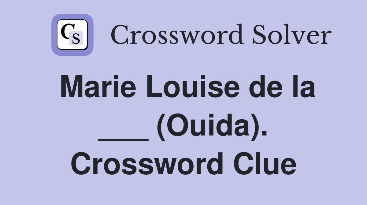 Marie Louise de la ___ (Ouida). Crossword Clue