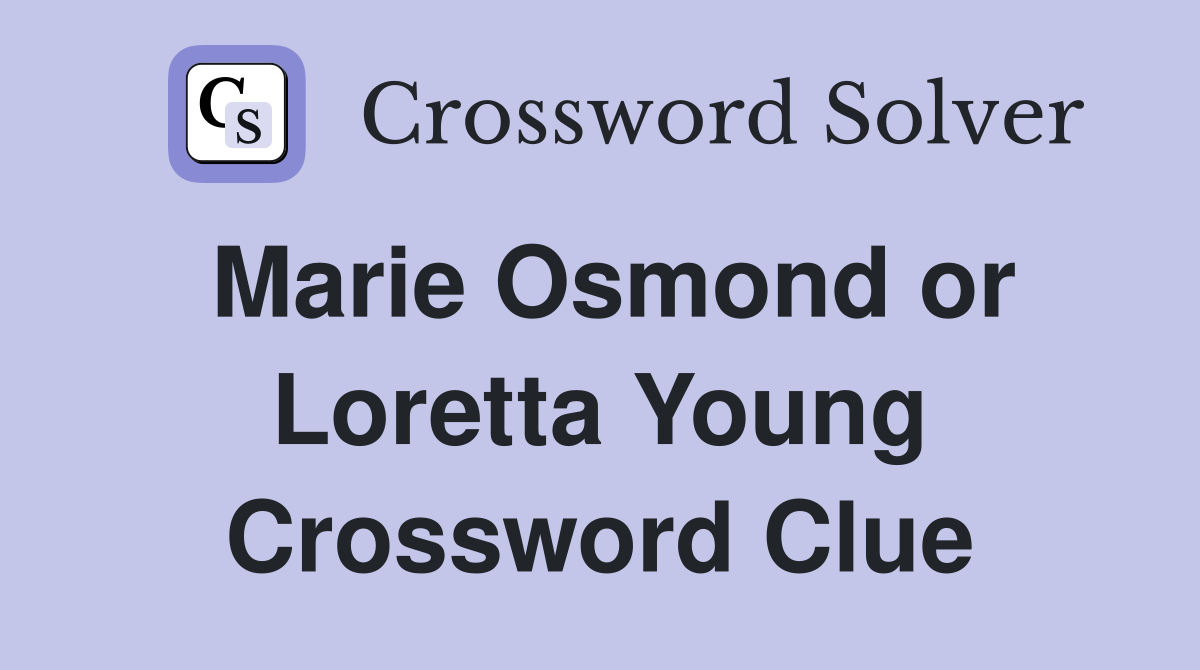 Marie Osmond or Loretta Young Crossword Clue