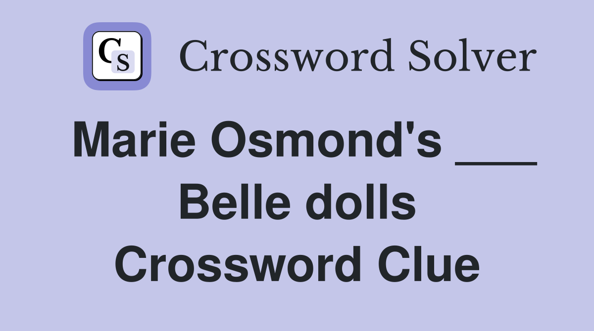 Marie Osmond's ___ Belle dolls Crossword Clue