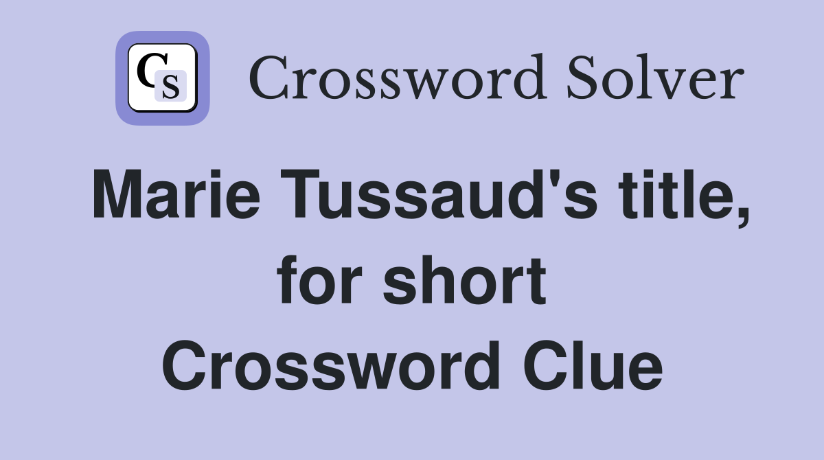 Marie Tussaud's title, for short Crossword Clue