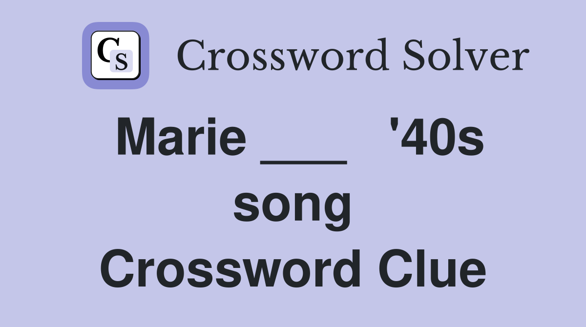 Marie ___   '40s song Crossword Clue